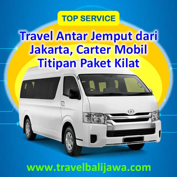Travel Antar Jemput dari Jakarta - Travel Bali Jawa