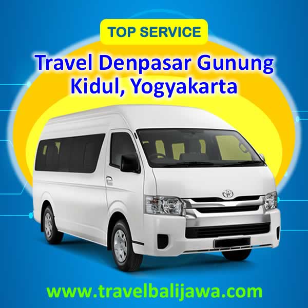 Travel Denpasar Gunung Kidul Yogyakarta - Travel Bali Jawa